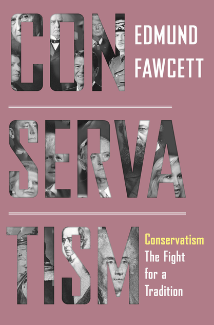Conservatism: The Fight for a Tradition by Edmund Fawcett (Princeton UP, £30)