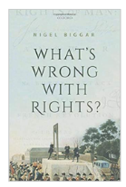 What’s Wrong with Rights? by Nigel Biggar (OUP, £30)
